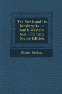 The Earth and Its Inhabitants ...: South-Western Asia