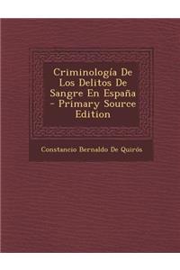 Criminologia de Los Delitos de Sangre En Espana - Primary Source Edition