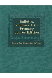 Bulletin, Volumes 1-2 - Primary Source Edition