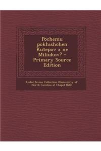Pochemu Pokhishchen Kutepov a Ne Miliukov? - Primary Source Edition