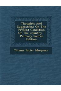 Thoughts and Suggestions on the Present Condition of the Country - Primary Source Edition