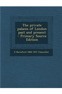 The Private Palaces of London Past and Present - Primary Source Edition