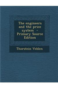 The Engineers and the Price System - Primary Source Edition