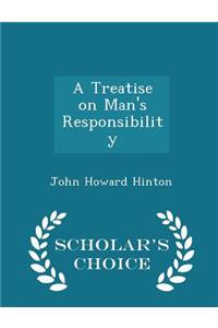 A Treatise on Man's Responsibility - Scholar's Choice Edition