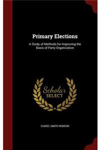 Primary Elections: A Study of Methods for Improving the Basis of Party Organization