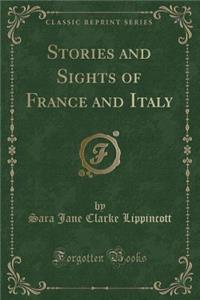 Stories and Sights of France and Italy (Classic Reprint)