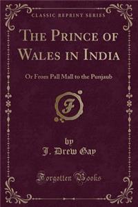 The Prince of Wales in India: Or from Pall Mall to the Punjaub (Classic Reprint)