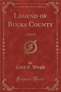 Legend of Bucks County: A Novel (Classic Reprint)