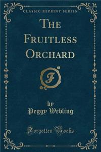 The Fruitless Orchard (Classic Reprint)