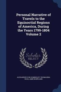 Personal Narrative of Travels to the Equinoctial Regions of America, During the Years 1799-1804 Volume 2