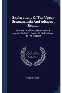 Explorations Of The Upper Usumatsintla And Adjacent Region