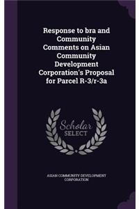 Response to bra and Community Comments on Asian Community Development Corporation's Proposal for Parcel R-3/r-3a