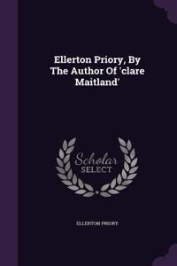 Ellerton Priory, by the Author of 'Clare Maitland'