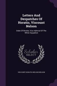 Letters and Despatches of Horatio, Viscount Nelson
