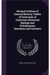 Normal Outlines of General History; Tables of Great men of Centuries; Historical Sayings and Pseudonyms; Questions and Answers