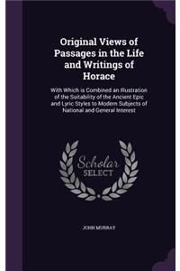 Original Views of Passages in the Life and Writings of Horace