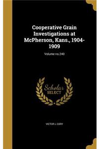 Cooperative Grain Investigations at McPherson, Kans., 1904-1909; Volume no.240