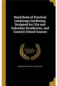 Hand Book of Practical Landscape Gardening, Designed for City and Suburban Residences, and Country School-houses