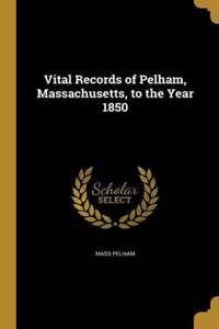 Vital Records of Pelham, Massachusetts, to the Year 1850