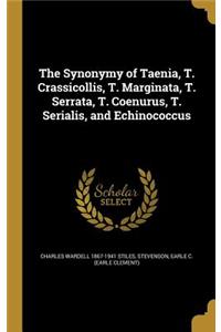 The Synonymy of Taenia, T. Crassicollis, T. Marginata, T. Serrata, T. Coenurus, T. Serialis, and Echinococcus