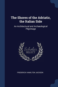 The Shores of the Adriatic, the Italian Side