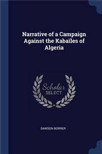 Narrative of a Campaign Against the Kabaïles of Algeria