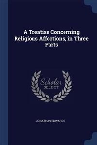 A Treatise Concerning Religious Affections, in Three Parts