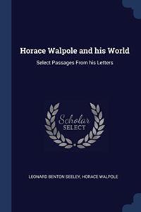 HORACE WALPOLE AND HIS WORLD: SELECT PAS