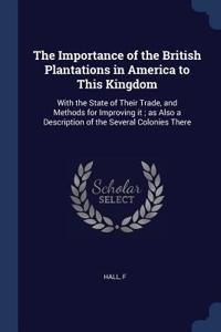 The Importance of the British Plantations in America to This Kingdom