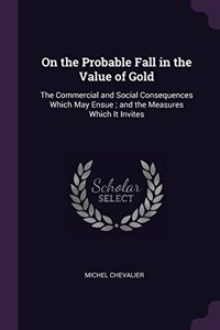 On the Probable Fall in the Value of Gold
