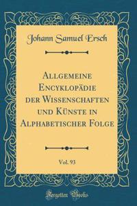Allgemeine EncyklopÃ¤die Der Wissenschaften Und KÃ¼nste in Alphabetischer Folge, Vol. 93 (Classic Reprint)