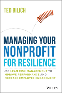 Managing Your Nonprofit for Resilience: Use Lean Risk Management to Improve Performance and Increase Employee Engagement