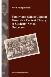 Family and School Capital: Towards a Context Theory of Students' School Outcomes