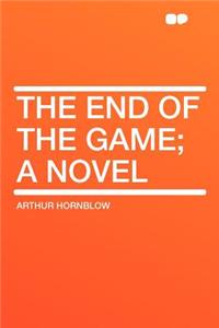 The End of the Game; A Novel