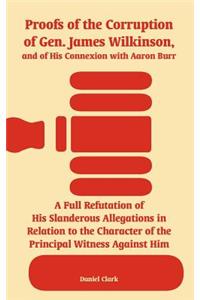 Proofs of the Corruption of Gen. James Wilkinson, and of His Connexion with Aaron Burr