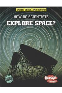 How Do Scientists Explore Space?