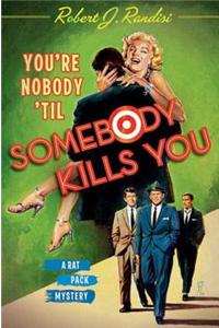 You're Nobody 'Til Somebody Kills You