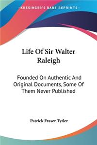 Life Of Sir Walter Raleigh