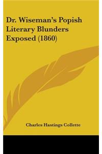 Dr. Wiseman's Popish Literary Blunders Exposed (1860)