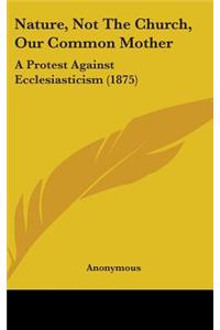 Nature, Not The Church, Our Common Mother