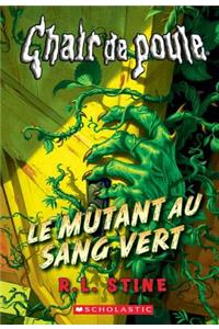 Chair de Poule: Le Mutant Au Sang Vert