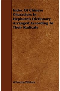Index of Chinese Characters in Hepburn's Dictionary Arranged According to Their Radicals