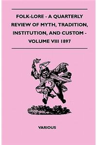 Folk-Lore - A Quarterly Review Of Myth, Tradition, Institution, And Custom - Volume VIII 1897