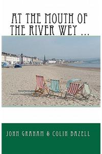 At the Mouth of the River Wey ...