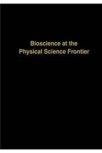 Bioscience at the Physical Science Frontier