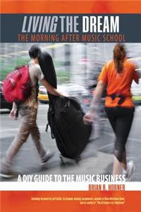 Living the Dream, The Morning After Music School: A DIY Guide to the Music Business