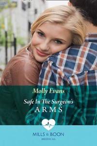 Safe In The Surgeon's Arms (Mills & Boon Medical)