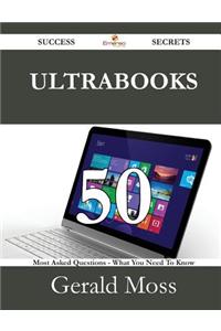 Ultrabooks 50 Success Secrets - 50 Most Asked Questions on Ultrabooks - What You Need to Know