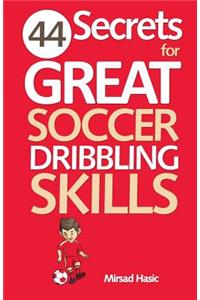 44 Secrets for Great Soccer Dribbling Skills