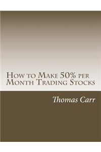 How to Make 50% per Month Trading Stocks